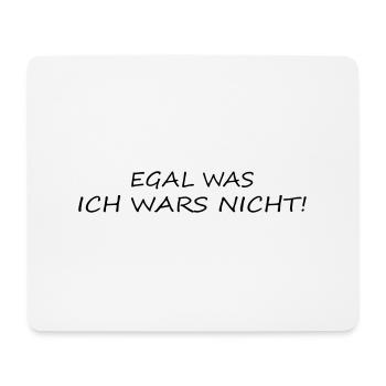 Egal was ich wars nicht! - Mousepad (Querformat) - Weiß - Vorne