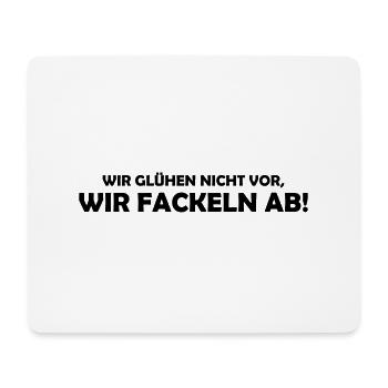 wir glühen nicht vor, wir fackeln ab - Mouse Pad (horizontal) - white - Front