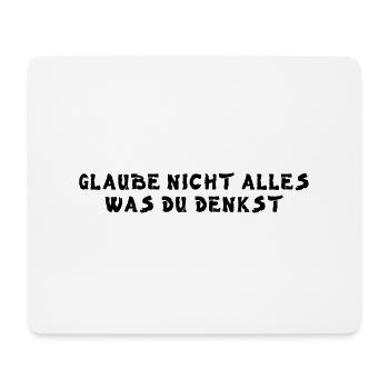 Glaube nicht alles was du denkst - Mousepad (Querformat) - Weiß - Vorne