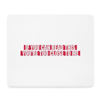 too close to me - Mousepad (Querformat) - Weiß - Vorne
