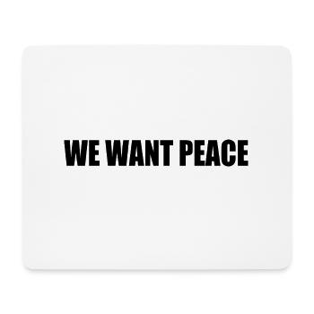 We want peace - Mouse Pad (horizontal) - white - Front