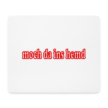moch da ins hemd mundart anziehsachen spruch - Mousepad (Querformat) - Weiß - Vorne