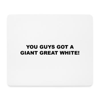 You guys got a giant great white! - Mousepad (Querformat) - Weiß - Vorne