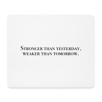 Stronger than yesterday weaker than tomorrow - Tapis de souris (format paysage) - blanc - Devant