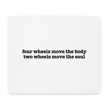 Four wheels move the body two wheels move the soul - Mouse Pad (horizontal) - white - Front