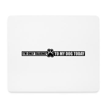only talking to dog - Mouse Pad (horizontal) - white - Front