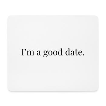I'm A Good Date - Mouse Pad (horizontal) - white - Front
