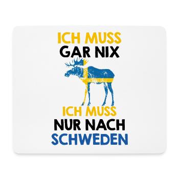 Ich muss gar nix - Ich muss nur nach Schweden - Mousepad (Querformat) - Weiß - Vorne