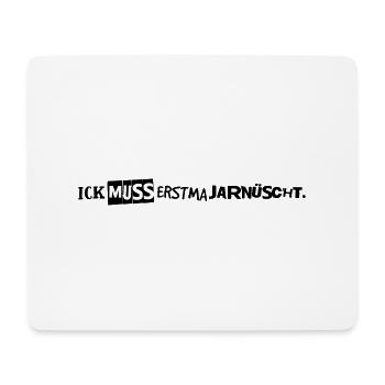 Ick muss erstma jarnüscht. - Mousepad (Querformat) - Weiß - Vorne