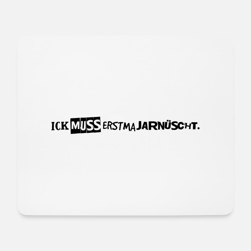 Ick muss erstma jarnüscht. - Mousepad (Querformat) - Weiß