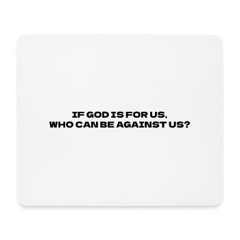 IF GOD IS FOR US, WHO CAN BE AGAINST US? - Mouse Pad (horizontal) - white - Front