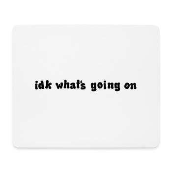 idk whats going on - Mouse Pad (horizontal) - white - Front