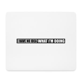 I Have No Idea - Mousepad (Querformat) - Weiß - Vorne