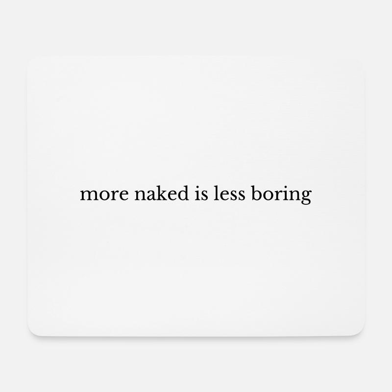 More Naked Is Less Boring - Mousepad (Querformat) - Weiß