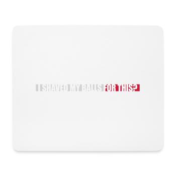 I shaved my balls - Mouse Pad (horizontal) - white - Front