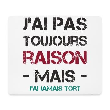J'ai pas toujours raison mais j'ai jamais tort - Tapis de souris (format paysage) - blanc - Devant