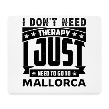 I don't need therapy, I need to go to Mallorca - Mouse Pad (horizontal) - white - Front