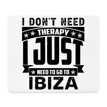 I don't need therapy, I just need to go to Ibiza - Mouse Pad (horizontal) - white - Front