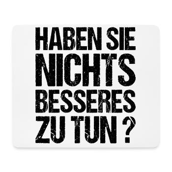 Nichts besseres zu tun Chef Kollege Arbeit Betrieb - Mousepad (Querformat) - Weiß - Vorne