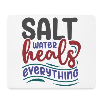 Salt Water Heals Everything - Mouse Pad (horizontal) - white - Front