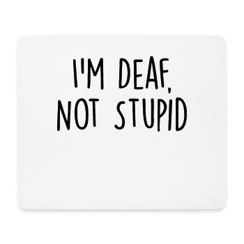 I'm Deaf Not Stupid Funny Deaf Awareness Hearing - Mouse Pad (horizontal) - white - Front