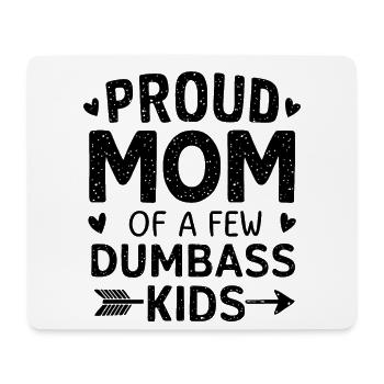 Proud Mom Of A Few Dumbass Kids Motherhood Dumb - Mouse Pad (horizontal) - white - Front