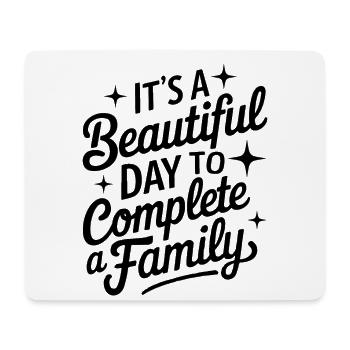 It's A Beautiful Day to Complete A Family Funny - Mouse Pad (horizontal) - white - Front