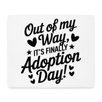 Out Of My Way It's Finally Adoption Day Funny - Mouse Pad (horizontal) - white - Front