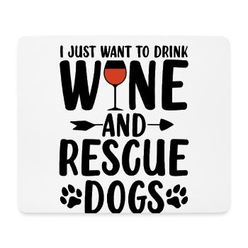 I Just Want to Drink Wine And Rescue Dogs Animal - Mouse Pad (horizontal) - white - Front