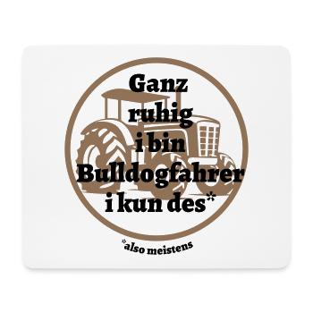 Ganz ruhig ... Bulldogfahrer - bayerischer Spruch - Mousepad (Querformat) - Weiß - Vorne