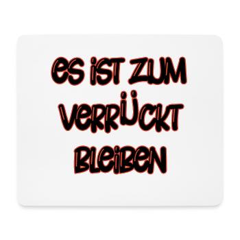 Es ist zum Verrücktbleiben - lustige Sprüche - Mousepad (Querformat) - Weiß - Vorne