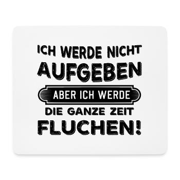 Ich werde nicht aufgeben aber Fluchen Sprüche - Mousepad (Querformat) - Weiß - Vorne