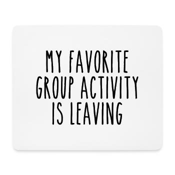 Meine Lieblingsaktivität in der Gruppe ist das Verlassen - Mousepad (Querformat) - Weiß - Vorne
