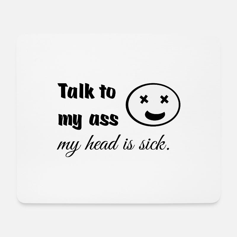 Talk to my butt, my head is sick - Mouse Pad (horizontal) - white