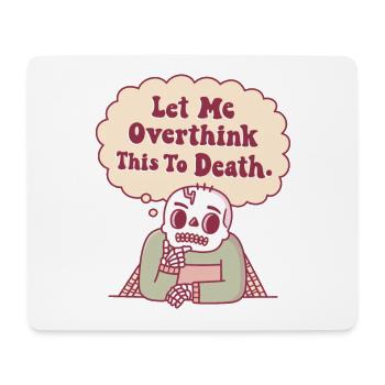 Skeleton Let Me Overthink This To Death Funny - Mouse Pad (horizontal) - white - Front