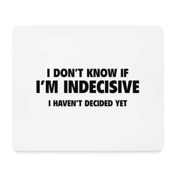 I Don't Know If I'm Indecisive I Haven't Decided Y - Mouse Pad (horizontal) - white - Front