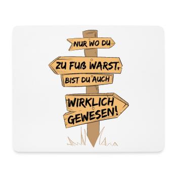 Nur wo du zu Fuss warst, bis du wirklich gewesen - Mousepad (Querformat) - Weiß - Vorne