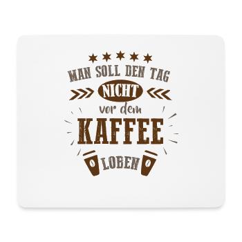Mann soll den Tag nicht vor dem Kaffee loben - Mousepad (Querformat) - Weiß - Vorne