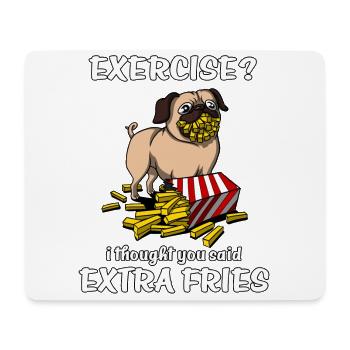 Pug Dog Exercise I Thought You Said Extra Fries - Mouse Pad (horizontal) - white - Front