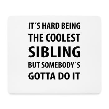It's Hard Being The coolest Sibling | Funny quotes - Mouse Pad (horizontal) - white - Front
