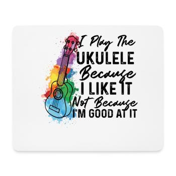 I Play The Ukulele Because I Like It Ukulele Playe - Mouse Pad (horizontal) - white - Front