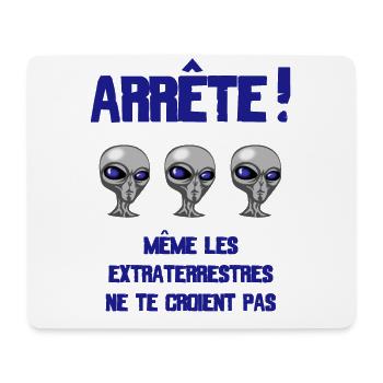 ARRETE! Même les extraterrestres ne te croient pas - Tapis de souris (format paysage) - blanc - Devant
