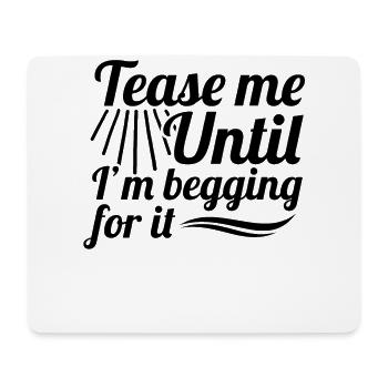 Sexual Naughty Tease Me Until I'M - Mouse Pad (horizontal) - white - Front
