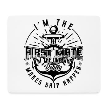 I'm The First Mate Makes Ship Happen Boaters - Mouse Pad (horizontal) - white - Front