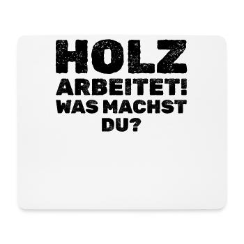 Holz Arbeitet! Was Machst Du? Lustiger Spruch - Mousepad (Querformat) - Weiß - Vorne