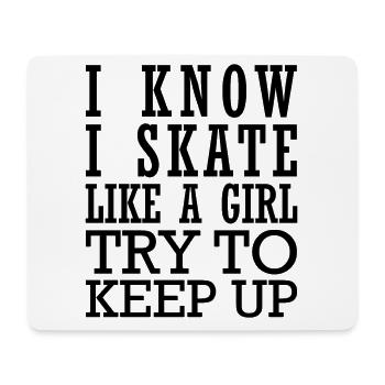 I Know I Skate Like A Girl Try To Keep Up - Mousepad (Querformat) - Weiß - Vorne