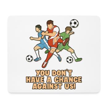 Don't Have A Chance Against Us footballeur - Tapis de souris (format paysage) - blanc - Devant