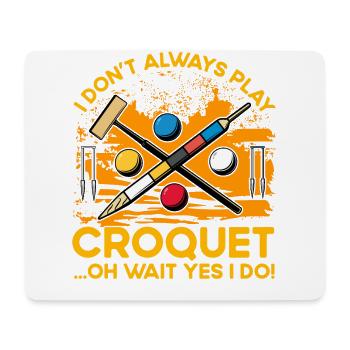 I don't always play Croquet oh wait yes I do! - Mouse Pad (horizontal) - white - Front