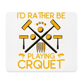 I'd rather be playing Croquet - Mouse Pad (horizontal) - white - Front