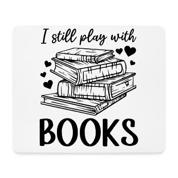 I Still Play With Books - Book Lover Book Reading - Mousepad (Querformat) - Weiß - Vorne